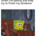 I can finish my own sentences