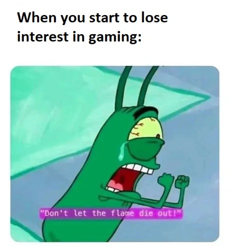 When you start to lose interest in gaming - meme