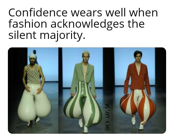 Confidence trousers fit if you wear them correctly - meme