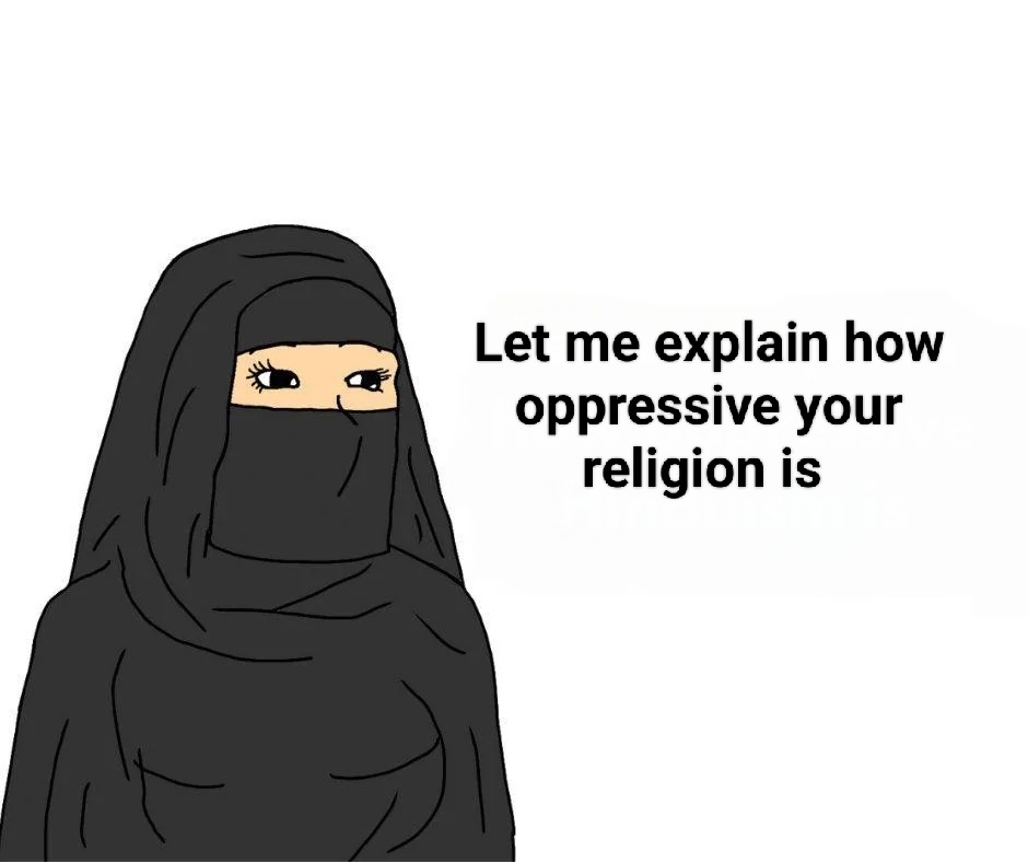 ﻿Let me explain how oppressive your religion is