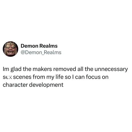 Glad they cut the sex scenes so I can focus on character growth - meme