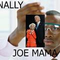 Finally Joe mama