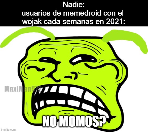 no me tiren hate, pero es un troll - Meme by El_Toxi_Bromista :) Memedroid