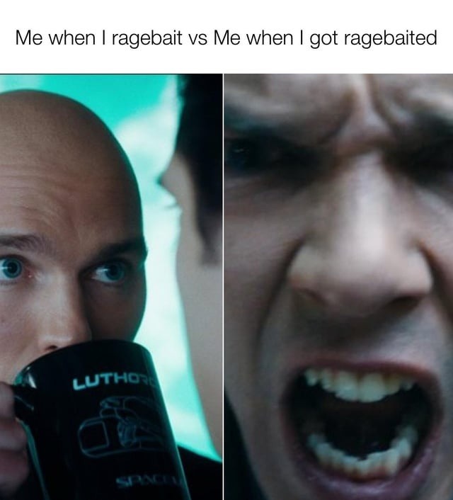 me ragebaiting vs me getting ragebaited: instant regret - meme