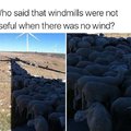 Windmills are also useful when there is no wind