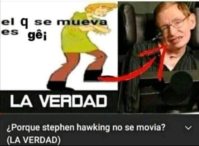 ¿Por qué Stephen Hawking no se movía? - meme