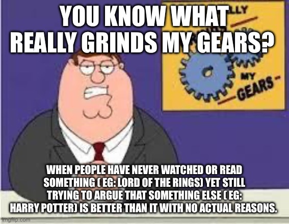 Once I had a conversation on LOTR vs Harry Potter. When I realised nobody had read( or watched) LOTR yet still insisted Harry Potter was better I got quite ticked of. And that officer is why I am here. - meme