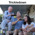 this is the only instance of trickledown working