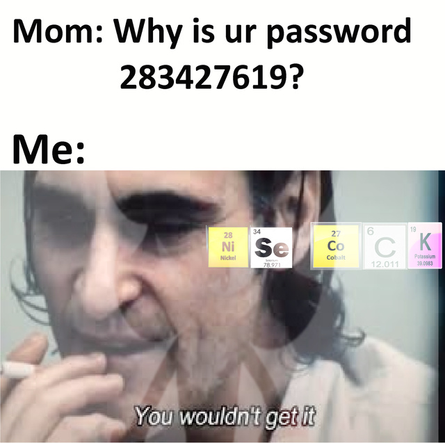 Why is your password 283427619? - meme