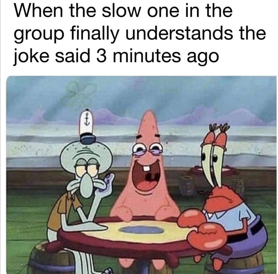 When they laugh 3 mins late but still commit - meme