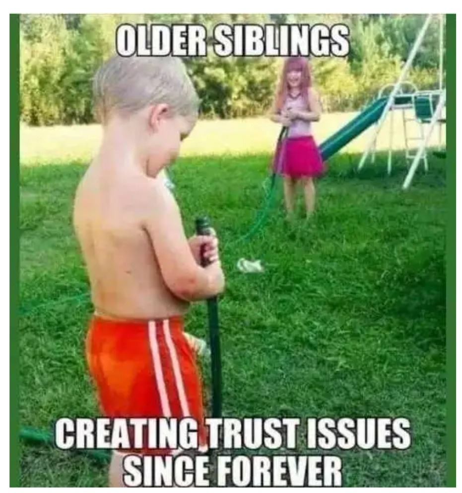 Having 2 older brothers this really speaks to me. - meme