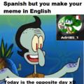 Como cuando hablas español pero haces tu meme en ingles