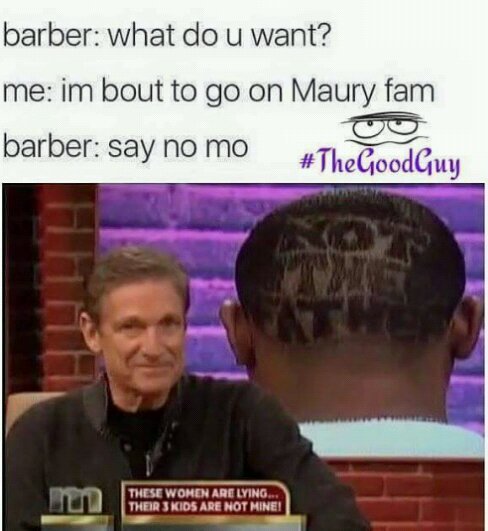 Anyone know if Maury is a father ? - meme
