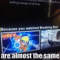 naruto, breaking bad cant even tell the difference