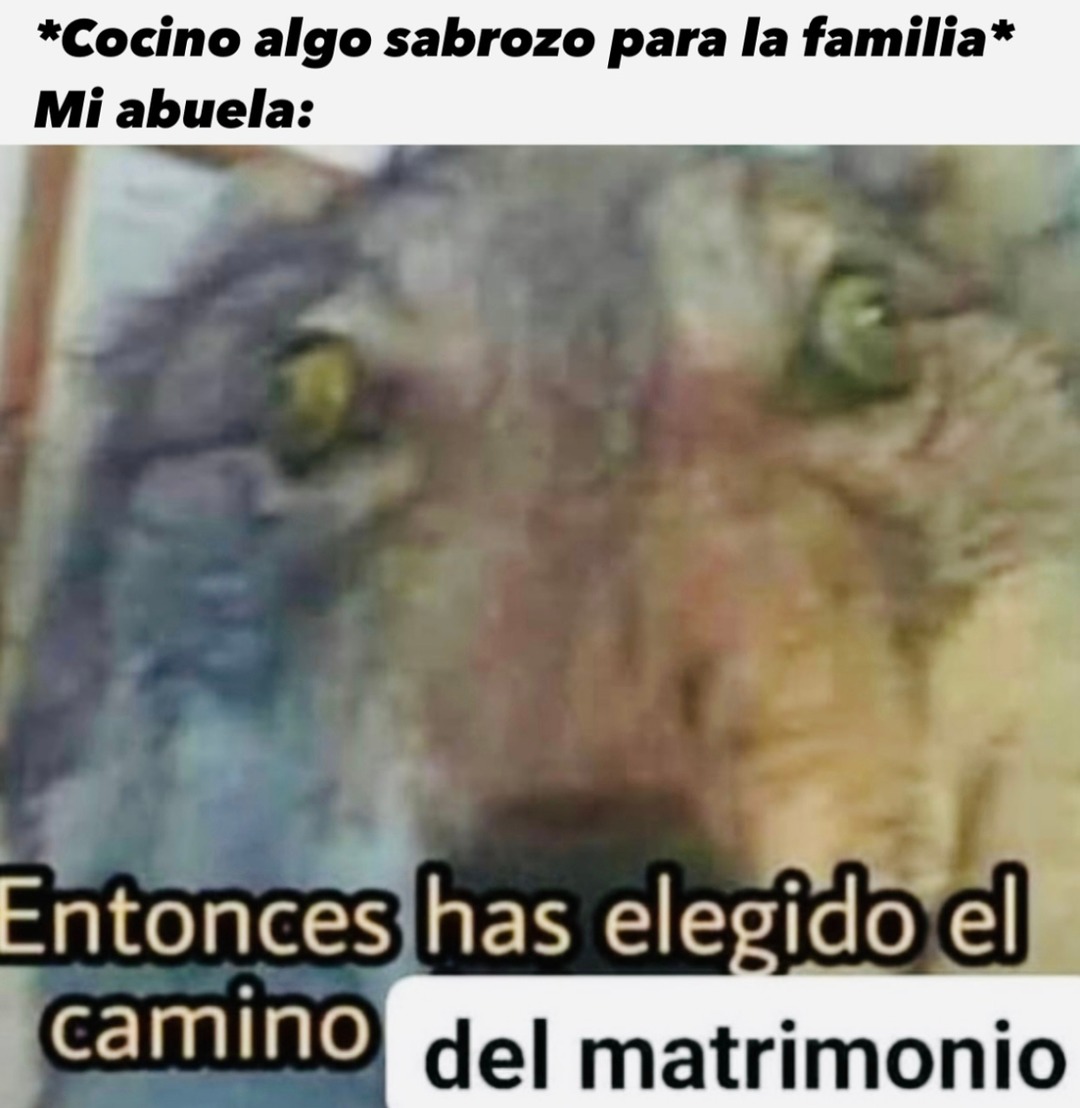Cocino una vez y ya quieren que me case loco - meme