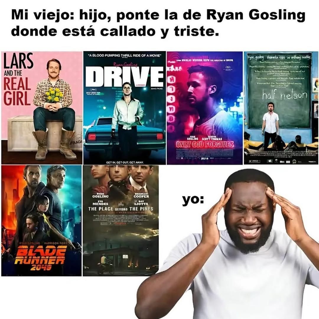 Mi viejo recomendándome pelis de Ryan Gosling donde no habla y sufre - meme