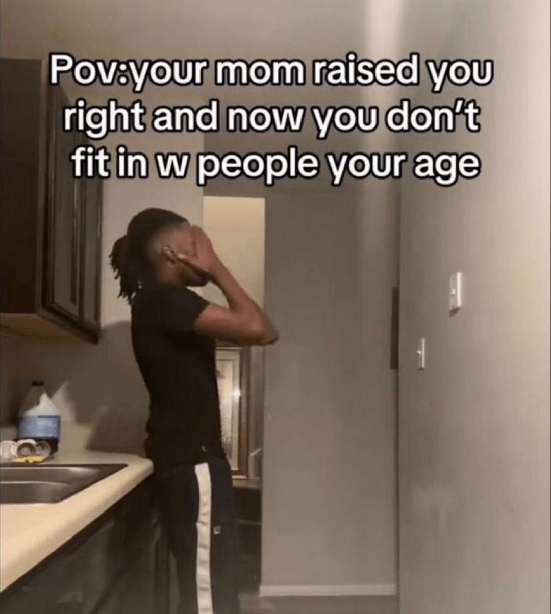 When you were raised right and don’t quite fit in with your peers - meme