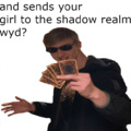 Your girl is now in the shadow realm