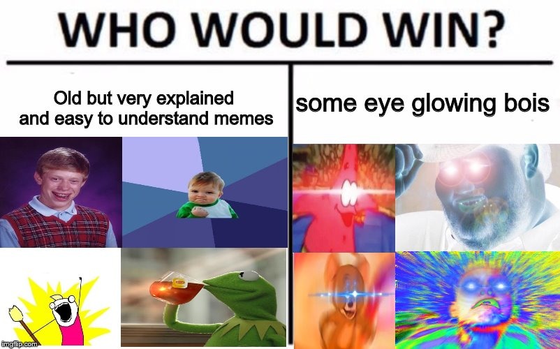 Down vote for old memes and Up vote for eye glowing memes