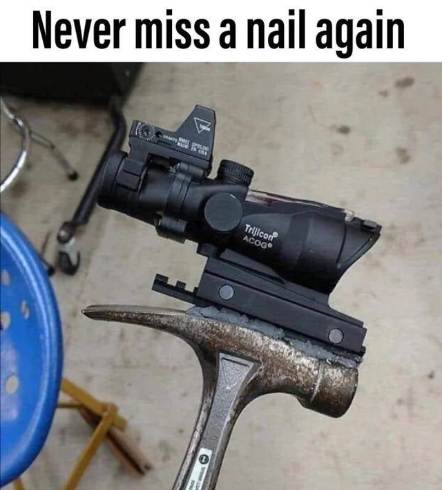 Never miss a nail again - meme