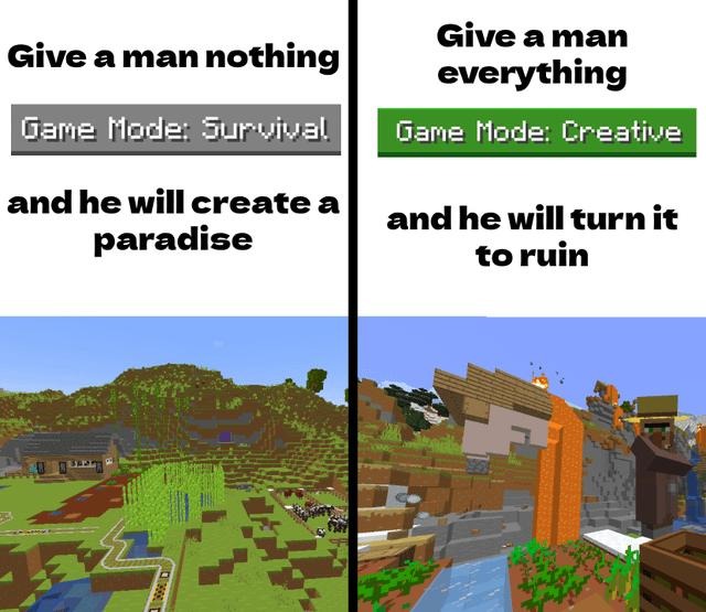Survival mode: create a paradise. Creative mode: ruin it creatively - meme
