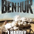 Ben-Hur, I hardly know her