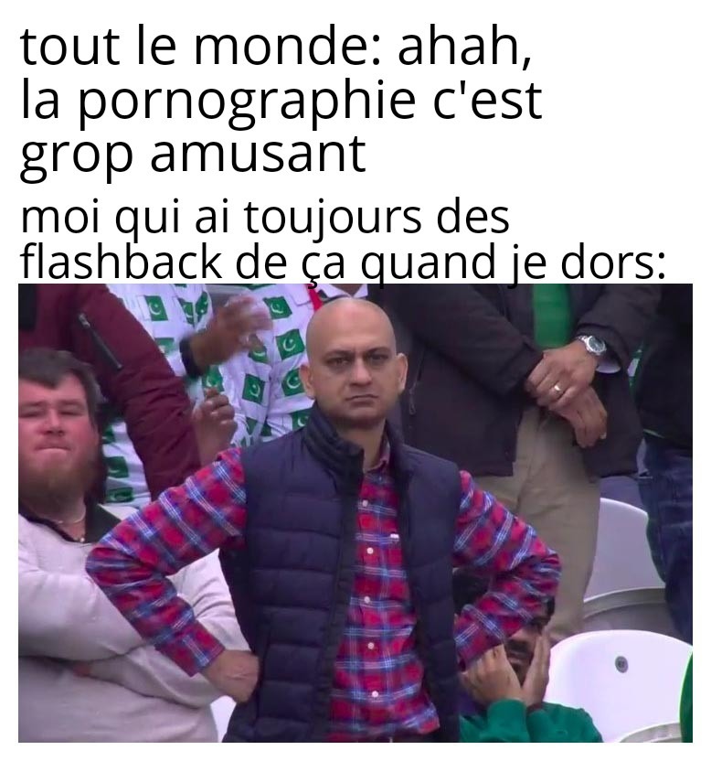 Non c'est pas drôle, c'est une putains d'addiction de merde - meme