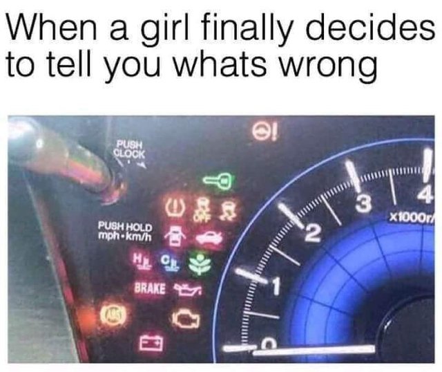 When a girl finally decides to tell you what's wrong - meme