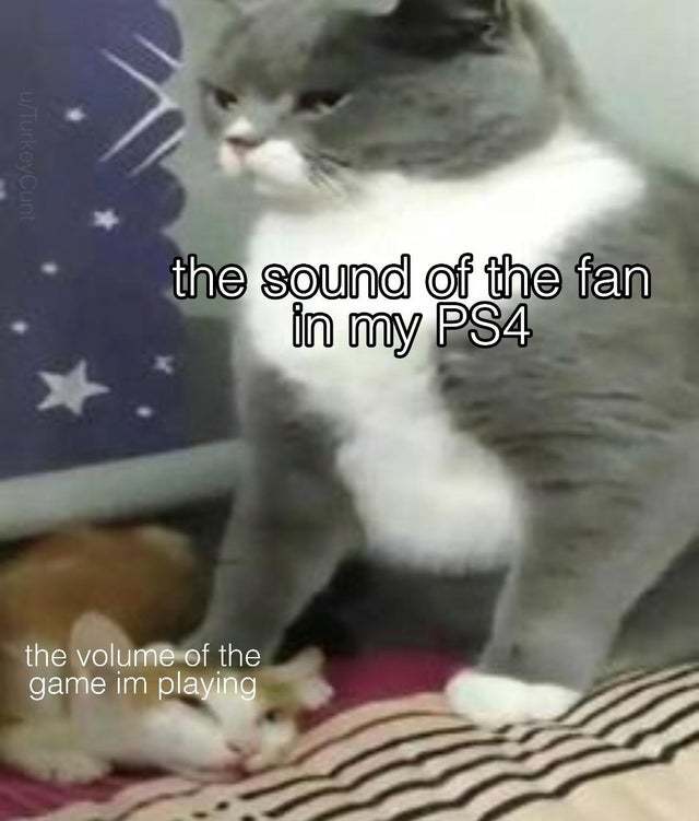 The sound of the fan in my PS4 - meme