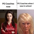 PE coaches when I was in school