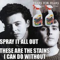 Tears for Fears: Spray it all out