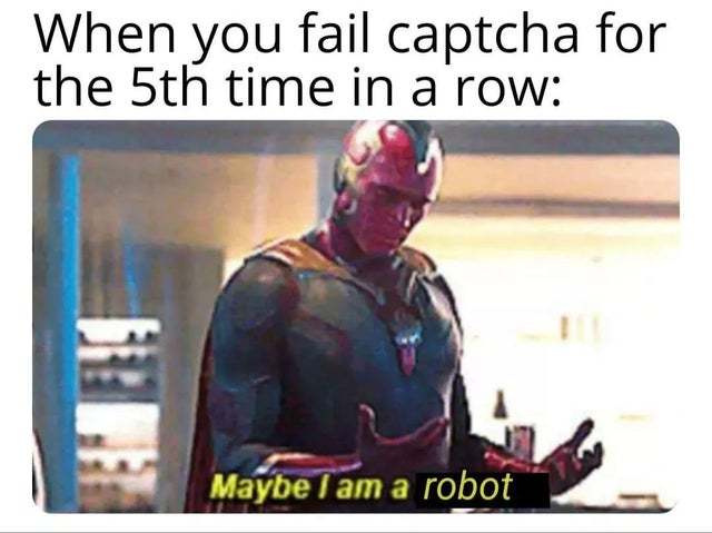When you fail captcha for the 5th time in a row - meme