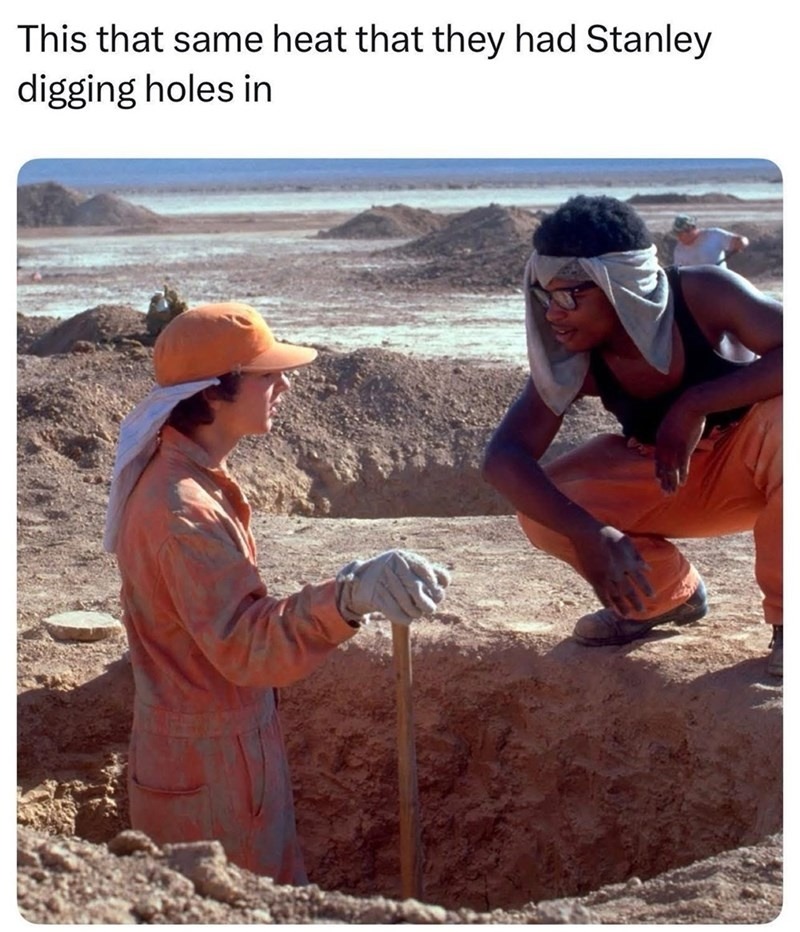 Same heat that had Stanley digging like a madman - meme