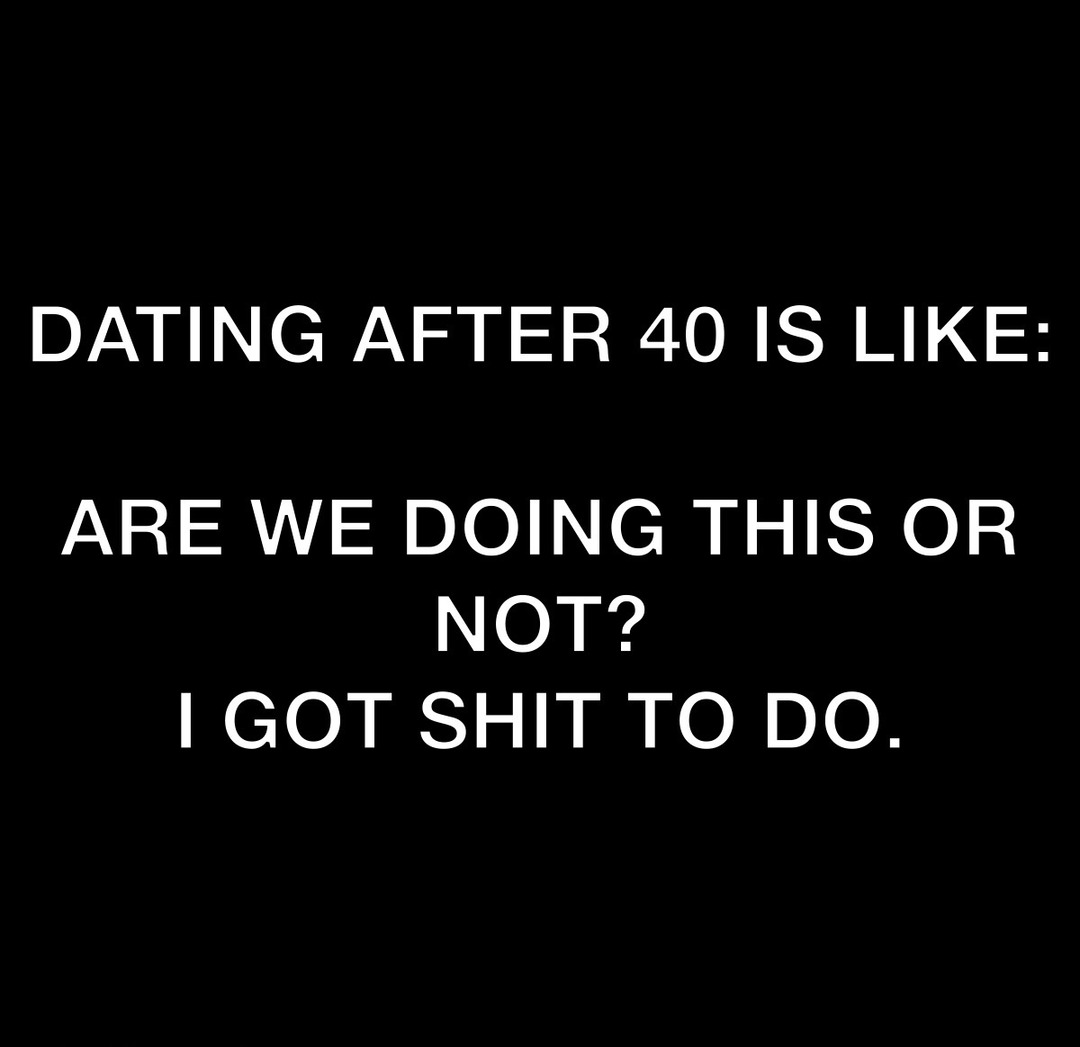 dating in your 40’s - meme