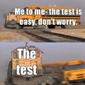 Tests be like