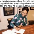 Me making memes about Nevada even though I live in a small village in Europe and have no idea about US politics