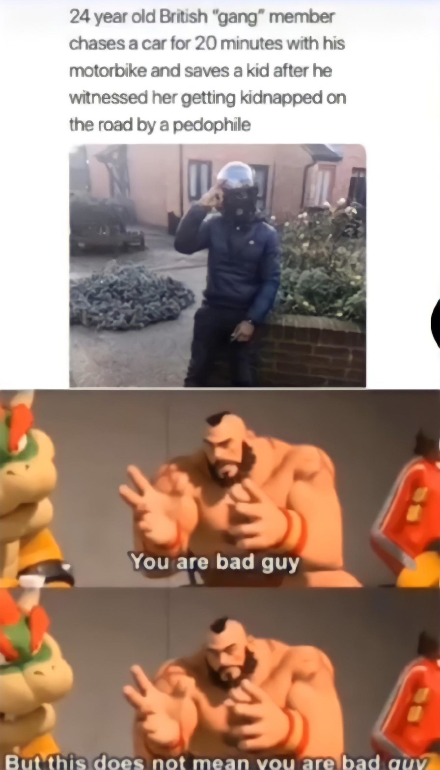 You are bad guy, but that does not mean you are bad guy. - meme