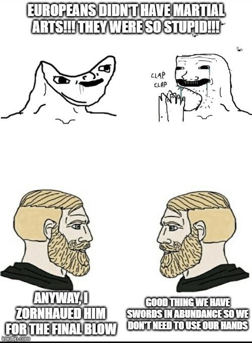 Medieval Europe: martial arts is for nerds, we got sword spam - meme