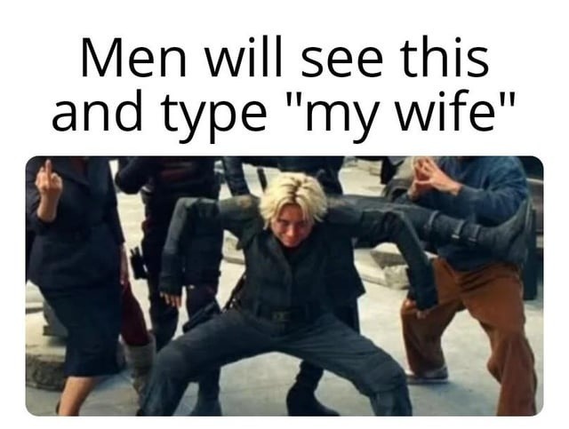 Men will see this and instantly comment my wife - meme