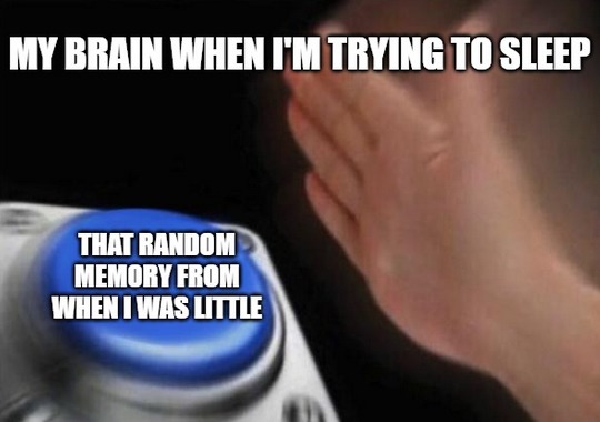 My Brain when i'm trying to Sleep - meme