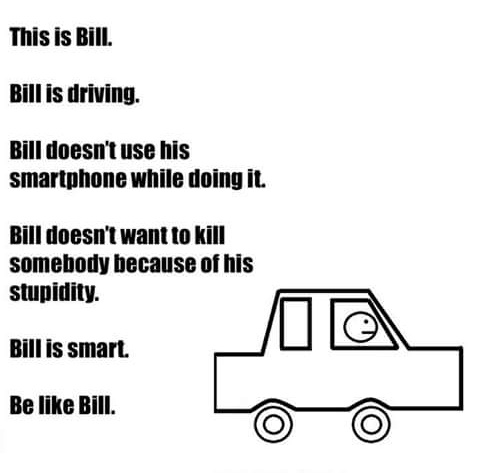 Be like bill dont text and drive - meme