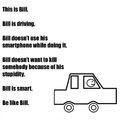 Be like bill dont text and drive