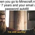 When you go to Minecraft.net after 7 years and your email and password autofill