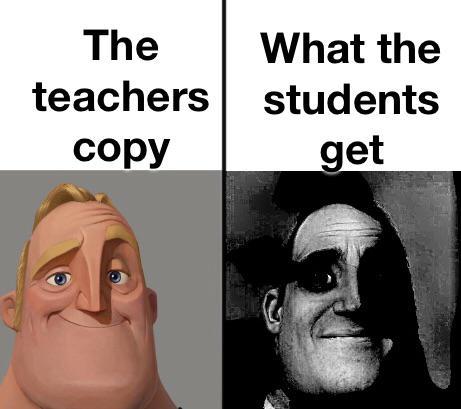 The teacher's copy vs what the students get - meme