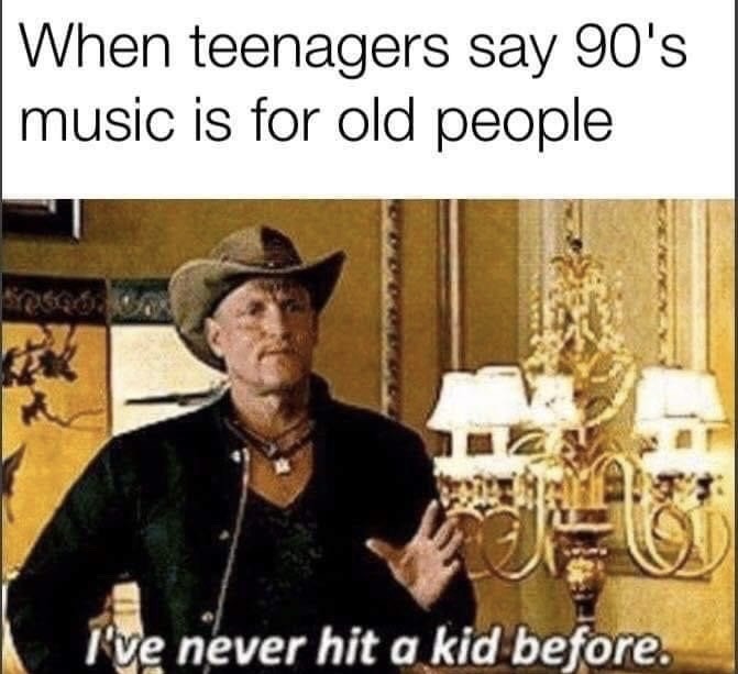I’m not that much older than you - meme