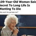 The secret to long life is wanting to die