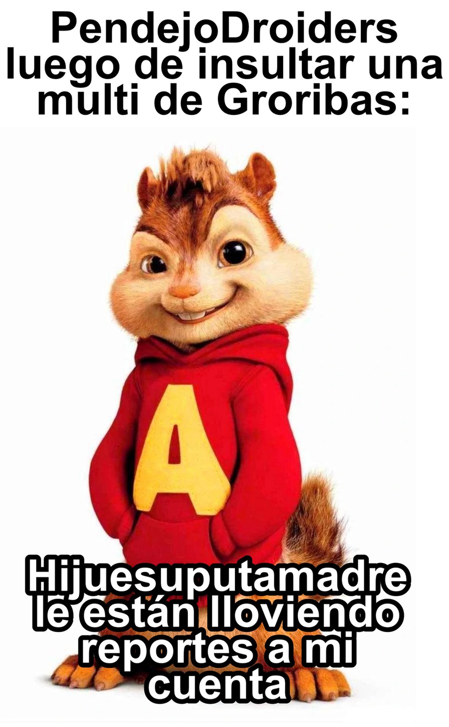 Los PendejoDroiders son Alvin - meme