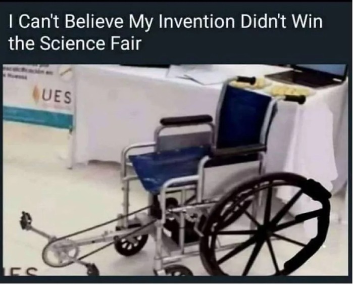 My  invention didn’t win the science fair!!!! - meme