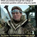 You know l'm something of a mage myself