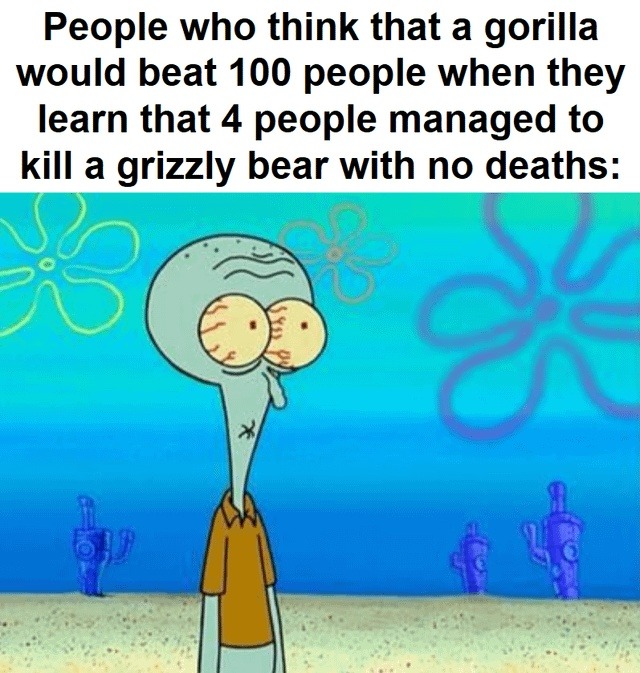 4 dudes beat a bear, but sure... the gorilla wins every time - meme